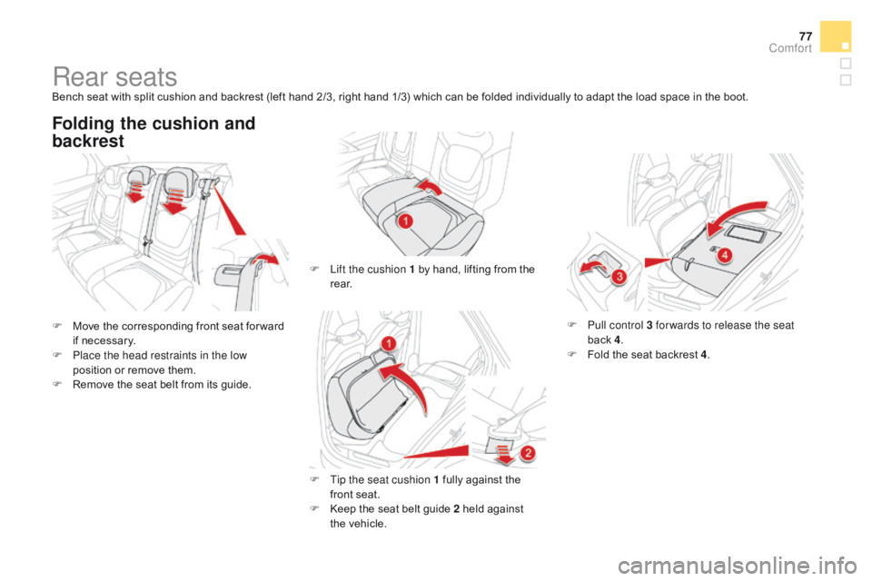 CITROEN DS5 2018  Owners Manual 77
DS5_en_Chap03_confort_ed01-2015
Rear seatsBench seat with split cushion and backrest (left hand 2/3, right hand 1/3) which can be folded individually to adapt the load space in the boot.
F 
M
 ove 