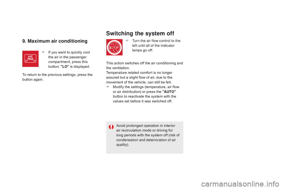 CITROEN DS5 2018 Owners Manual DS5_en_Chap03_confort_ed01-2015
Switching the system off
F Turn the air flow control to the left until all of the indicator
lamps go off.
Avoid prolonged operation in interior
air recirculation mode CITROEN DS5 2018 Owners Manual DS5_en_Chap03_confort_ed01-2015
Switching the system off
F Turn the air flow control to the left until all of the indicator
lamps go off.
Avoid prolonged operation in interior
air recirculation mode