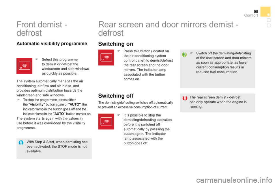 CITROEN DS5 2018  Owners Manual 95
DS5_en_Chap03_confort_ed01-2015
F Switch off the demisting/defrosting of the rear screen and door mirrors 
as soon as appropriate, as lower 
current consumption results in 
reduced fuel consumption