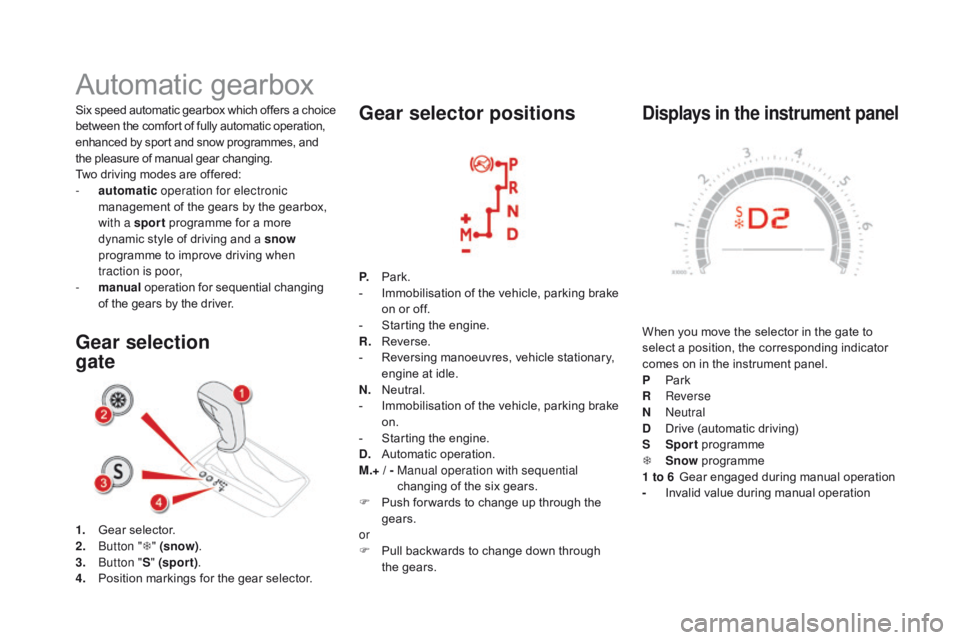 CITROEN DS5 2017 Owners Manual DS5_en_Chap04_conduite_ed01-2015
displays in the instrument panel
When you move the selector in the gate to
select a position, the corresponding indicator
comes on in the instrument panel.
P
Pa
rk CITROEN DS5 2017 Owners Manual DS5_en_Chap04_conduite_ed01-2015
displays in the instrument panel
When you move the selector in the gate to
select a position, the corresponding indicator
comes on in the instrument panel.
P
Pa
rk
