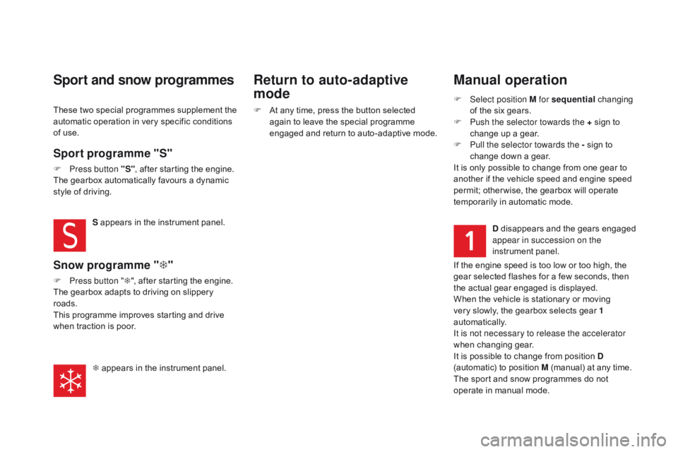 CITROEN DS5 2017 Owners Manual DS5_en_Chap04_conduite_ed01-2015
Manual operation
F Select position M for sequential changing
of the six gears.
F
P
ush the selector towards the + sign to
change up a gear.
F
P
ull the selecto CITROEN DS5 2017 Owners Manual DS5_en_Chap04_conduite_ed01-2015
Manual operation
F Select position M for sequential changing
of the six gears.
F
P
ush the selector towards the + sign to
change up a gear.
F
P
ull the selecto