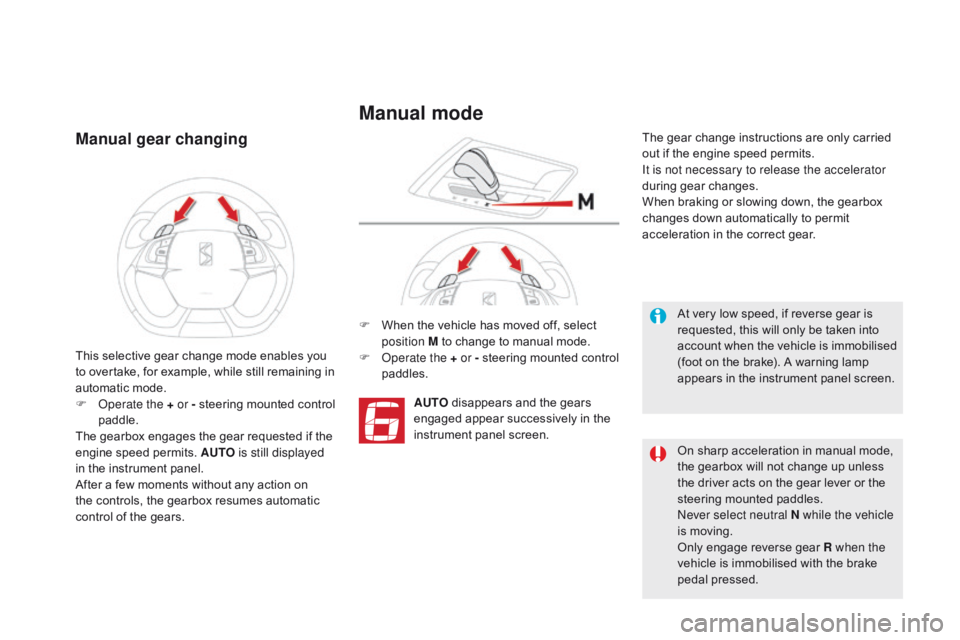 CITROEN DS5 2017 Owners Manual DS5_en_Chap04_conduite_ed01-2015
Manual gear changing
F When the vehicle has moved off, select position M to change to manual mode.
F
O
perate the + or - steering mounted control
paddles.
AUTO di CITROEN DS5 2017 Owners Manual DS5_en_Chap04_conduite_ed01-2015
Manual gear changing
F When the vehicle has moved off, select position M to change to manual mode.
F
O
perate the + or - steering mounted control
paddles.
AUTO di