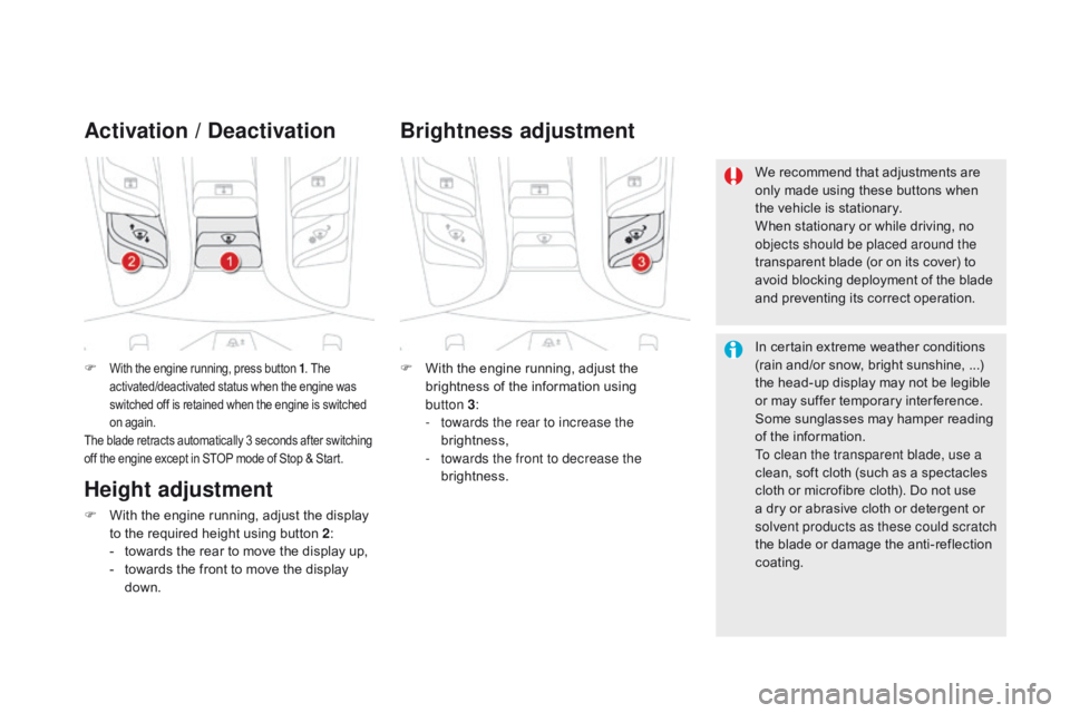 CITROEN DS5 2017 Owners Manual DS5_en_Chap04_conduite_ed01-2015
F With the engine running, press button 1. The
activated/deactivated status when the engine was
switched off is retained when the engine is switched
on again.
The b CITROEN DS5 2017 Owners Manual DS5_en_Chap04_conduite_ed01-2015
F With the engine running, press button 1. The
activated/deactivated status when the engine was
switched off is retained when the engine is switched
on again.
The b
