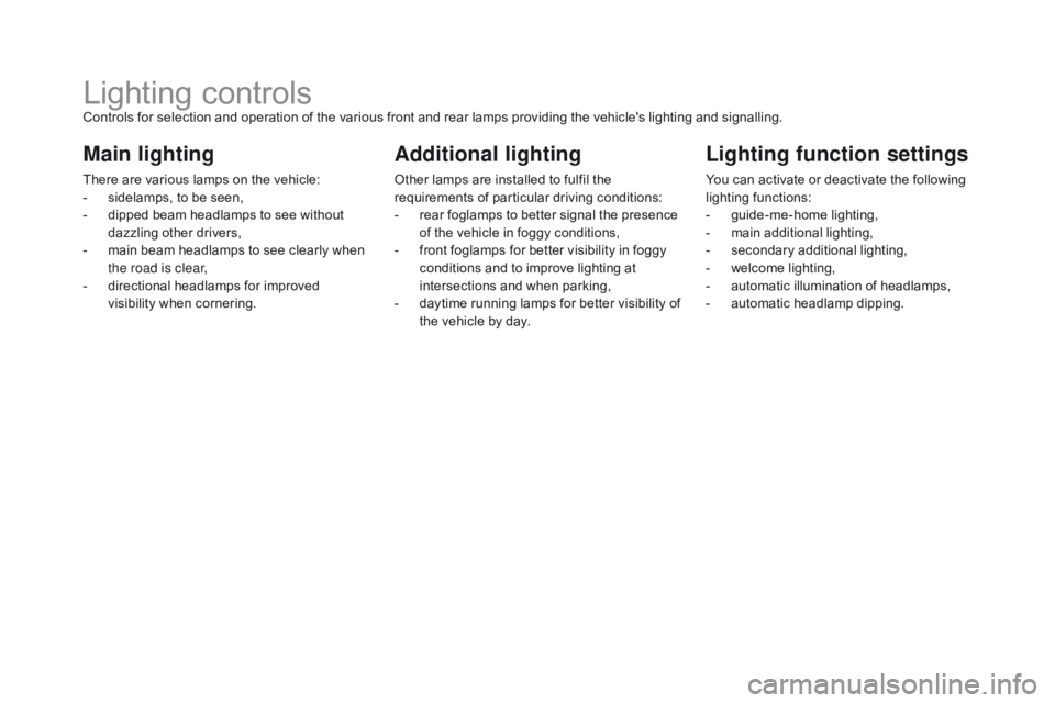 CITROEN DS5 2017 User Guide DS5_en_Chap05_visibilite_ed01-2015
Lighting controlsControls for selection and operation of the various front and rear lamps providing the vehicle's lighting and signalling.
Main lighting
There ar CITROEN DS5 2017 User Guide DS5_en_Chap05_visibilite_ed01-2015
Lighting controlsControls for selection and operation of the various front and rear lamps providing the vehicle's lighting and signalling.
Main lighting
There ar