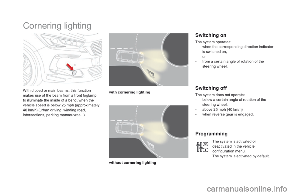 CITROEN DS5 2017 Owners Manual DS5_en_Chap05_visibilite_ed01-2015
Cornering lighting
With dipped or main beams, this function
makes use of the beam from a front foglamp
to illuminate the inside of a bend, when the
vehicle speed CITROEN DS5 2017 Owners Manual DS5_en_Chap05_visibilite_ed01-2015
Cornering lighting
With dipped or main beams, this function
makes use of the beam from a front foglamp
to illuminate the inside of a bend, when the
vehicle speed