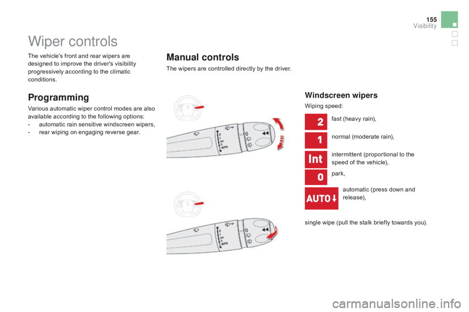CITROEN DS5 2017 Owners Manual 155
DS5_en_Chap05_visibilite_ed01-2015
Wiper controls
Programming
Various automatic wiper control modes are also
available according to the following options:
-
a
utomatic rain sensitive windscreen CITROEN DS5 2017 Owners Manual 155
DS5_en_Chap05_visibilite_ed01-2015
Wiper controls
Programming
Various automatic wiper control modes are also
available according to the following options:
-
a
utomatic rain sensitive windscreen