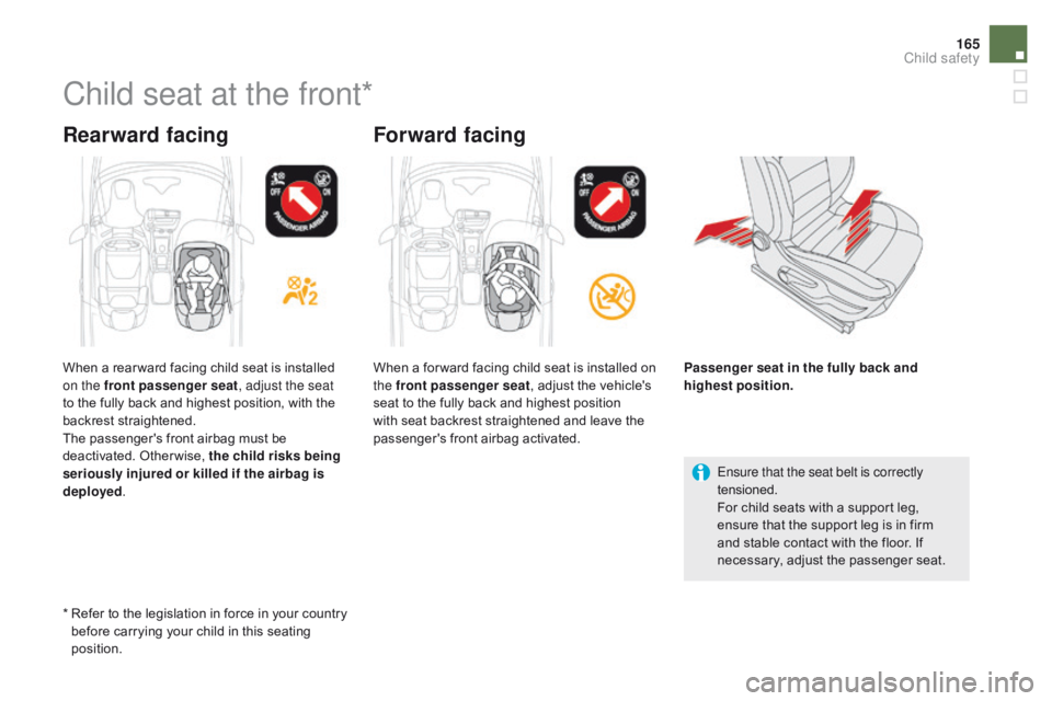 CITROEN DS5 2017 Owners Manual 165
DS5_en_Chap06_securite-enfants_ed01-2015
Child seat at the front*
Rearward facingForward facing
Ensure that the seat belt is correctly
tensioned.
For child seats with a support leg,
ensure that CITROEN DS5 2017 Owners Manual 165
DS5_en_Chap06_securite-enfants_ed01-2015
Child seat at the front*
Rearward facingForward facing
Ensure that the seat belt is correctly
tensioned.
For child seats with a support leg,
ensure that