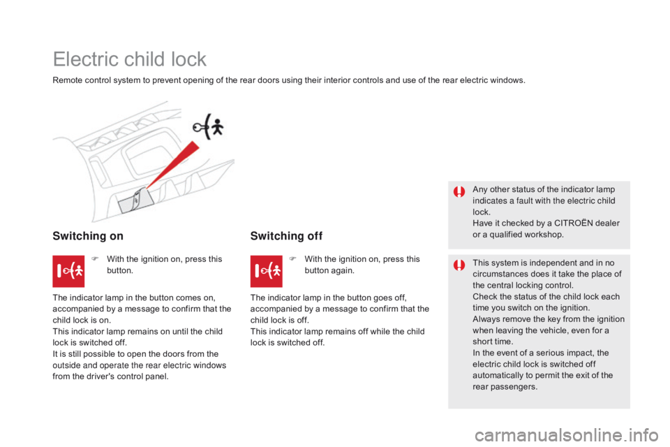 CITROEN DS5 2017 Owners Manual DS5_en_Chap06_securite-enfants_ed01-2015
Electric child lock
Remote control system to prevent opening of the rear doors using their interior controls and use of the rear electric windows.
Switching on CITROEN DS5 2017 Owners Manual DS5_en_Chap06_securite-enfants_ed01-2015
Electric child lock
Remote control system to prevent opening of the rear doors using their interior controls and use of the rear electric windows.
Switching on