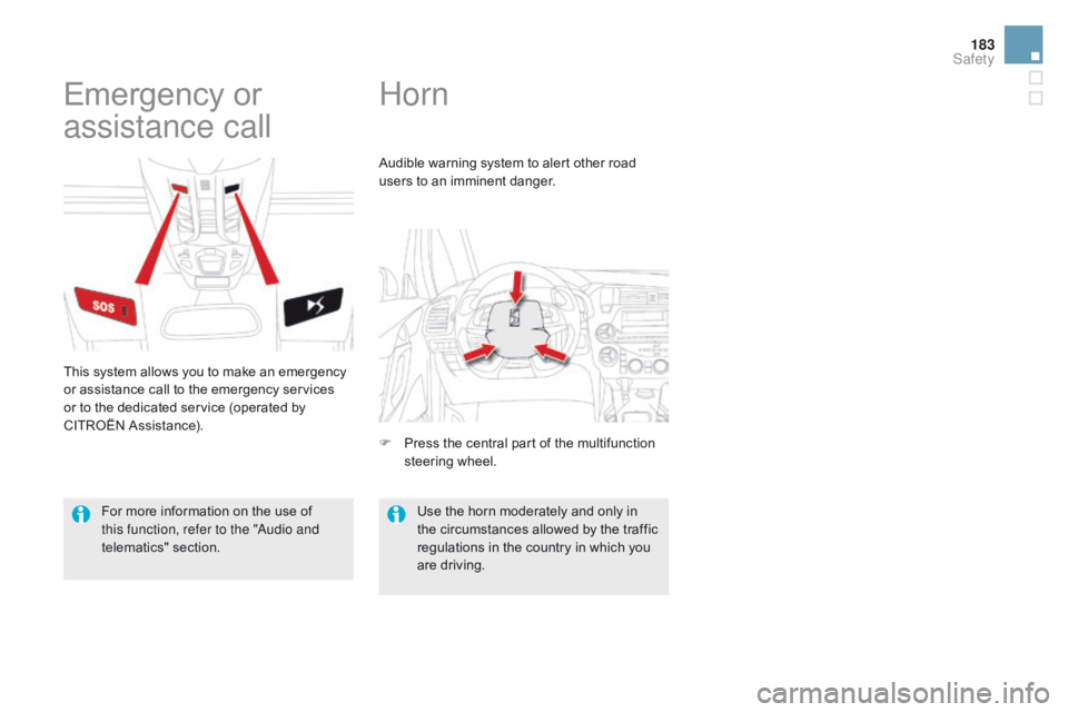 CITROEN DS5 2017 Owners Manual 183
DS5_en_Chap07_securite_ed01-2015
Horn
Emergency or
assistance call
This system allows you to make an emergency
or assistance call to the emergency services
or to the dedicated service (operated CITROEN DS5 2017 Owners Manual 183
DS5_en_Chap07_securite_ed01-2015
Horn
Emergency or
assistance call
This system allows you to make an emergency
or assistance call to the emergency services
or to the dedicated service (operated