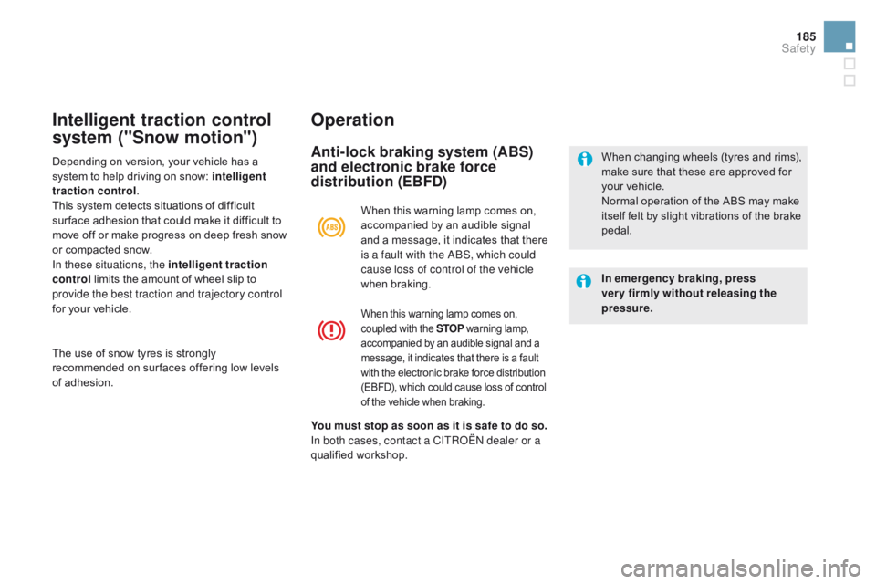 CITROEN DS5 2017 Owners Manual 185
DS5_en_Chap07_securite_ed01-2015
Intelligent traction control
system ("Snow motion")Operation
Anti-lock braking system (ABS)
and electronic brake force
distribution (EBF
d)
In emergency CITROEN DS5 2017 Owners Manual 185
DS5_en_Chap07_securite_ed01-2015
Intelligent traction control
system ("Snow motion")Operation
Anti-lock braking system (ABS)
and electronic brake force
distribution (EBF
d)
In emergency