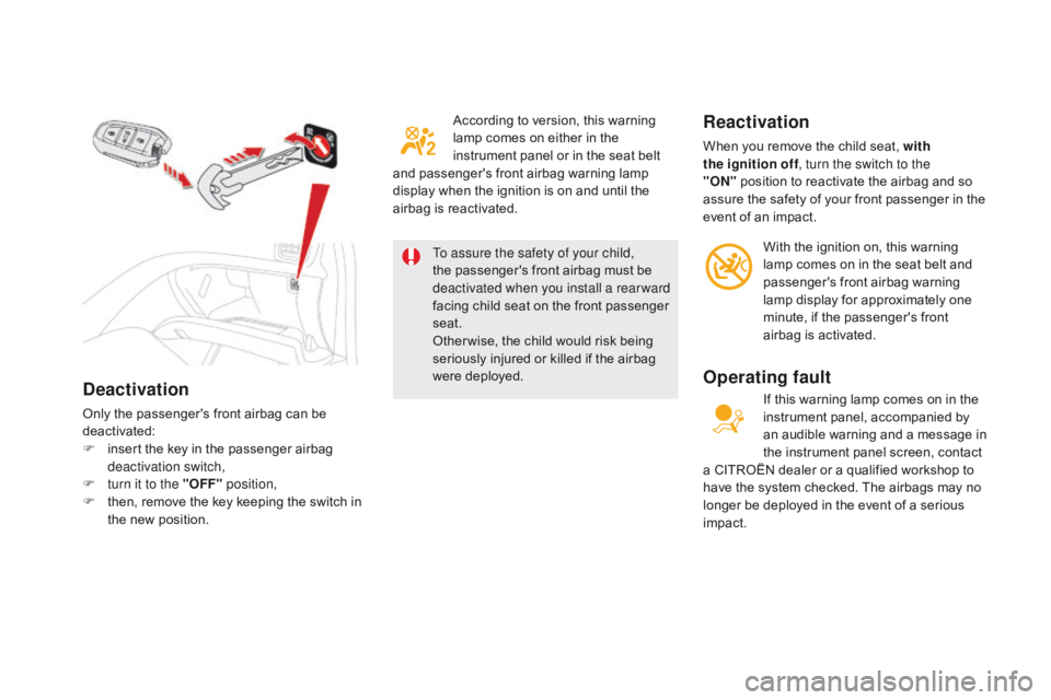 CITROEN DS5 2017 Owners Manual deactivation
Only the passenger's front airbag can be
deactivated:
F
i
nsert the key in the passenger airbag
deactivation switch,
F
t
urn it to the "OFF" position,
F
t
hen, remo CITROEN DS5 2017 Owners Manual deactivation
Only the passenger's front airbag can be
deactivated:
F
i
nsert the key in the passenger airbag
deactivation switch,
F
t
urn it to the "OFF" position,
F
t
hen, remo