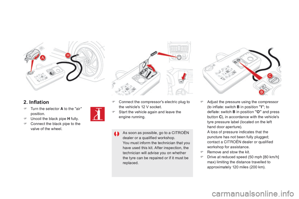 CITROEN DS5 2017 Owners Manual DS5_en_Chap08_info-pratiques_ed01-2015
F Turn the selector A to the "air" position.
F
U
ncoil the black pipe H fully.
F
C
onnect the black pipe to the
valve of the wheel. F
C
onnect CITROEN DS5 2017 Owners Manual DS5_en_Chap08_info-pratiques_ed01-2015
F Turn the selector A to the "air" position.
F
U
ncoil the black pipe H fully.
F
C
onnect the black pipe to the
valve of the wheel. F
C
onnect