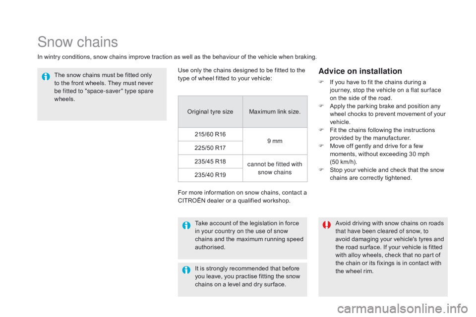 CITROEN DS5 2017 Owners Manual DS5_en_Chap08_info-pratiques_ed01-2015
Snow chains
In wintry conditions, snow chains improve traction as well as the behaviour of the vehicle when braking.The snow chains must be fitted only
to the f CITROEN DS5 2017 Owners Manual DS5_en_Chap08_info-pratiques_ed01-2015
Snow chains
In wintry conditions, snow chains improve traction as well as the behaviour of the vehicle when braking.The snow chains must be fitted only
to the f