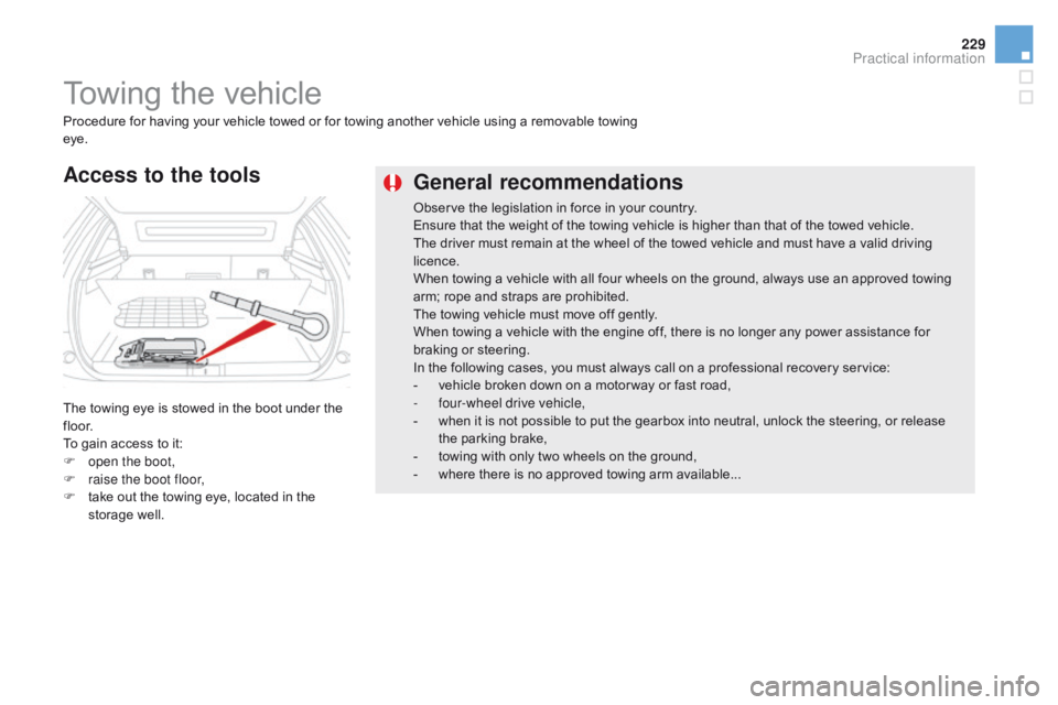 CITROEN DS5 2017 Owners Manual 229
DS5_en_Chap08_info-pratiques_ed01-2015
General recommendations
Observe the legislation in force in your country.
Ensure that the weight of the towing vehicle is higher than that of the towed vehic CITROEN DS5 2017 Owners Manual 229
DS5_en_Chap08_info-pratiques_ed01-2015
General recommendations
Observe the legislation in force in your country.
Ensure that the weight of the towing vehicle is higher than that of the towed vehic