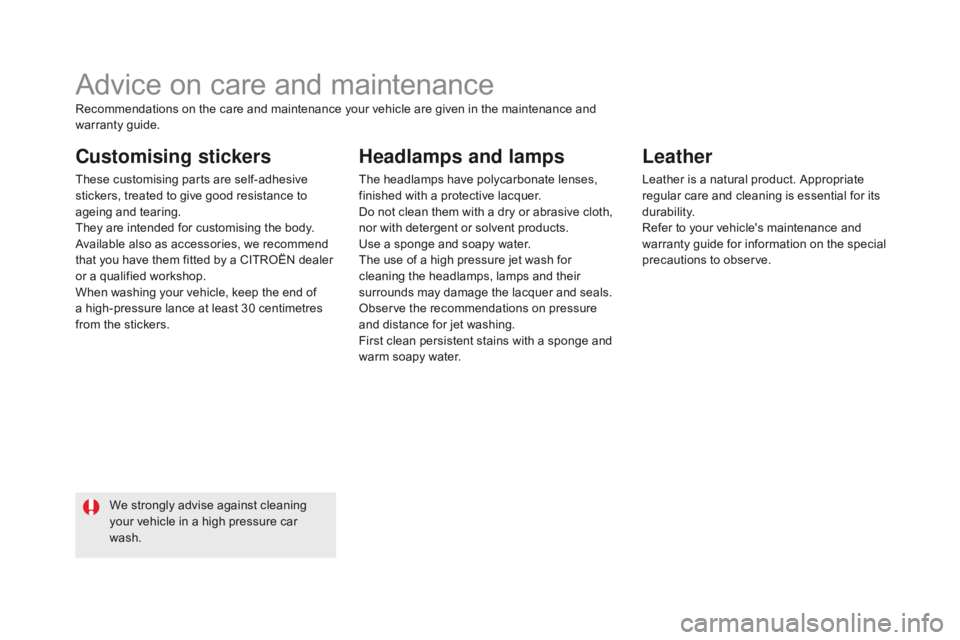 CITROEN DS5 2017 Owners Manual DS5_en_Chap08_info-pratiques_ed01-2015
Advice on care and maintenance
customising stickers
These customising parts are self-adhesive
stickers, treated to give good resistance to
ageing and tearing.
CITROEN DS5 2017 Owners Manual DS5_en_Chap08_info-pratiques_ed01-2015
Advice on care and maintenance
customising stickers
These customising parts are self-adhesive
stickers, treated to give good resistance to
ageing and tearing.