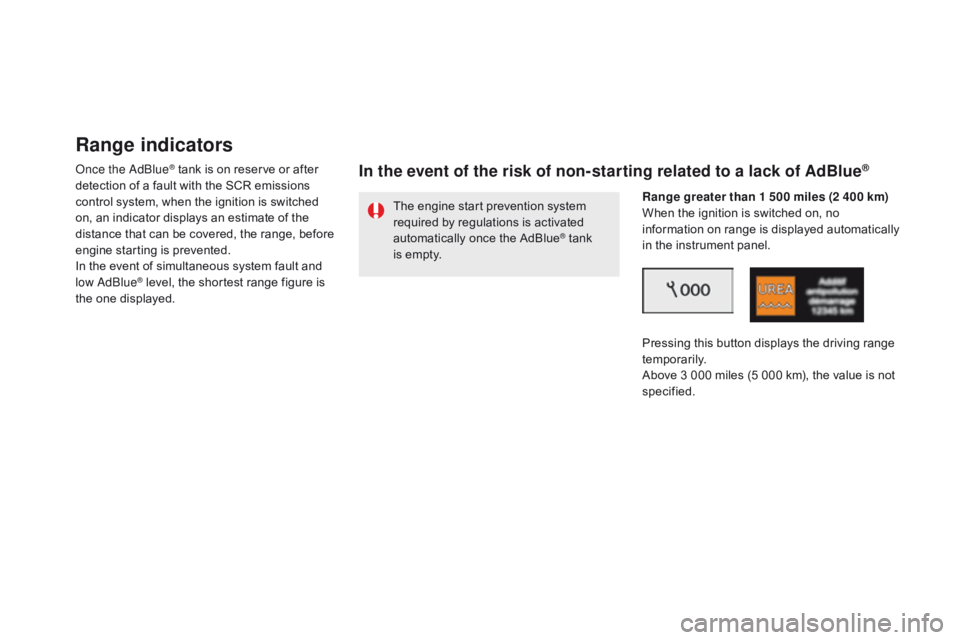 CITROEN DS5 2017 Owners Manual DS5_en_Chap09_verifications_ed01-2015
Range indicators
Once the AdBlue® tank is on reserve or after
detection of a fault with the SCR emissions
control system, when the ignition is switched
on, an CITROEN DS5 2017 Owners Manual DS5_en_Chap09_verifications_ed01-2015
Range indicators
Once the AdBlue® tank is on reserve or after
detection of a fault with the SCR emissions
control system, when the ignition is switched
on, an