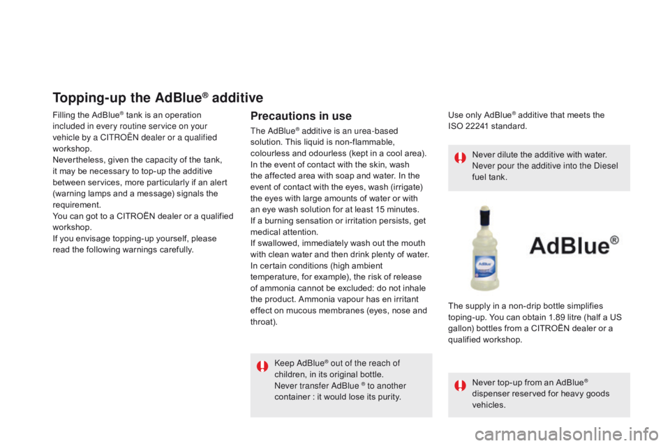 CITROEN DS5 2017 Owners Manual DS5_en_Chap09_verifications_ed01-2015
Topping-up the AdBlue® additive
Filling the AdBlue® tank is an operation
included in every routine service on your
vehicle by a CITROËN dealer or a qualified CITROEN DS5 2017 Owners Manual DS5_en_Chap09_verifications_ed01-2015
Topping-up the AdBlue® additive
Filling the AdBlue® tank is an operation
included in every routine service on your
vehicle by a CITROËN dealer or a qualified