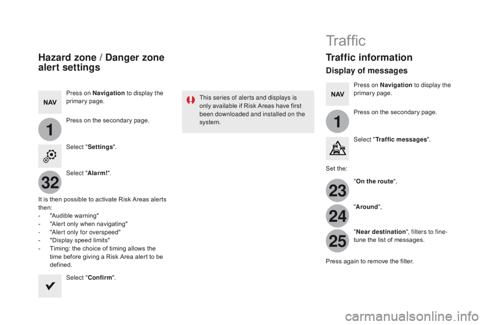 CITROEN DS5 2017 Owners Manual 11
23
24
25
32
DS5_en_Chap11c_SMEGplus_ed01-2015
Hazard zone / danger zone
alert settings
Press on Navigation to display the
primary page.
Press on the secondary page.
Select " Settings ".
CITROEN DS5 2017 Owners Manual 11
23
24
25
32
DS5_en_Chap11c_SMEGplus_ed01-2015
Hazard zone / danger zone
alert settings
Press on Navigation to display the
primary page.
Press on the secondary page.
Select " Settings ".