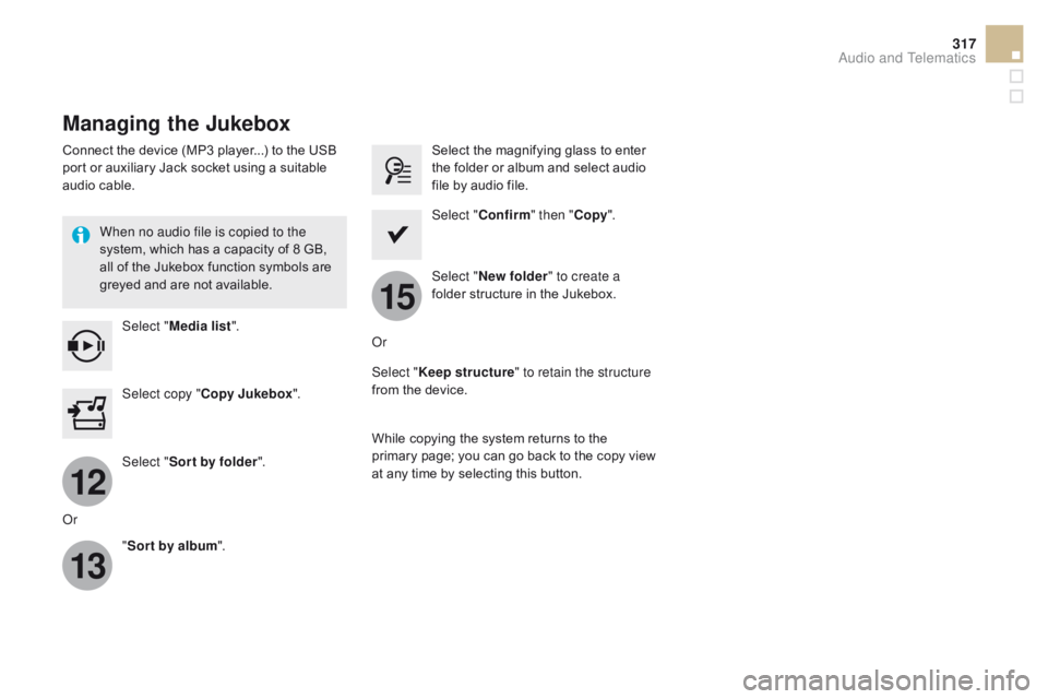 CITROEN DS5 2017 Owners Manual 12
13
15
317
DS5_en_Chap11c_SMEGplus_ed01-2015
Managing the Jukebox
Connect the device (MP3 player...) to the USB
port or auxiliary Jack socket using a suitable
audio cable.When no audio file is cop CITROEN DS5 2017 Owners Manual 12
13
15
317
DS5_en_Chap11c_SMEGplus_ed01-2015
Managing the Jukebox
Connect the device (MP3 player...) to the USB
port or auxiliary Jack socket using a suitable
audio cable.When no audio file is cop