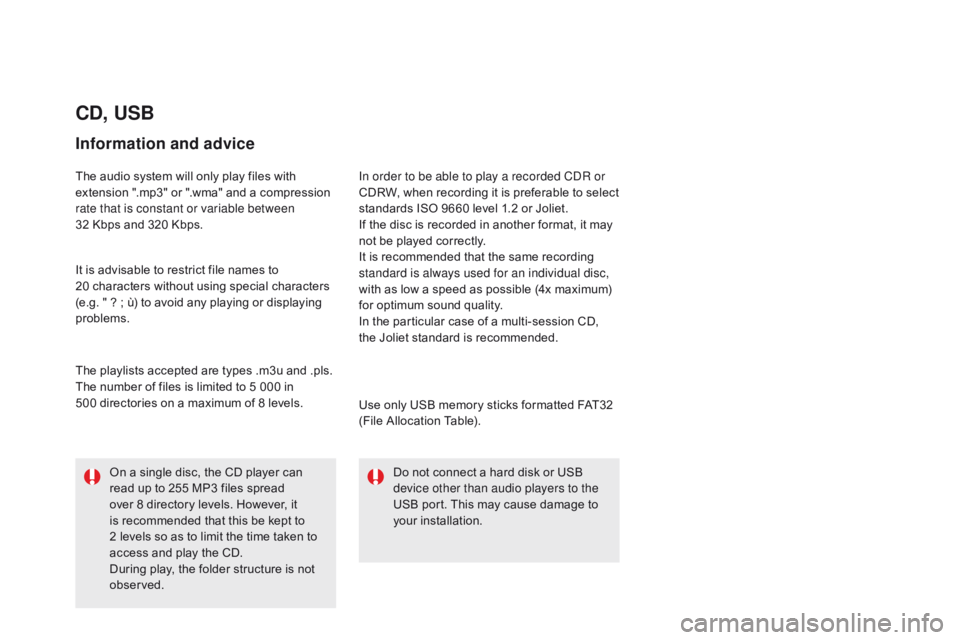 CITROEN DS5 2017 Owners Manual DS5_en_Chap11d_RD5_ed01-2015
cd, USB
Information and advice
The audio system will only play files with
extension ".mp3" or ".wma" and a compression
rate that is constant or variable CITROEN DS5 2017 Owners Manual DS5_en_Chap11d_RD5_ed01-2015
cd, USB
Information and advice
The audio system will only play files with
extension ".mp3" or ".wma" and a compression
rate that is constant or variable