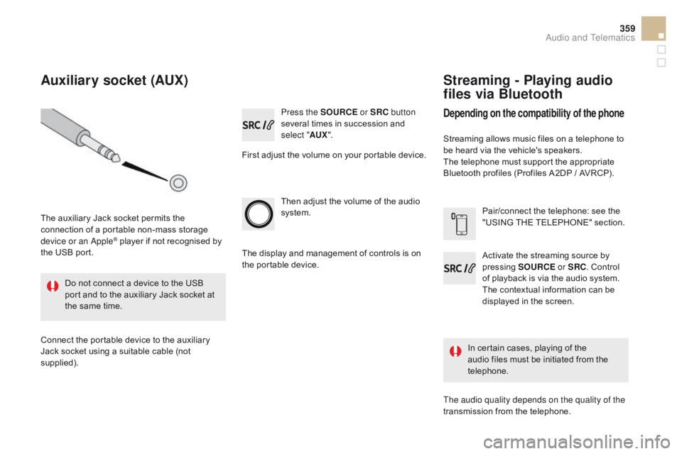 CITROEN DS5 2017 Owners Manual 359
DS5_en_Chap11d_RD5_ed01-2015
Press the SOURcE o r SR c b utton
several times in succession and
select " AUX".
First adjust the volume on your portable device.
Then adjust the volume of t CITROEN DS5 2017 Owners Manual 359
DS5_en_Chap11d_RD5_ed01-2015
Press the SOURcE o r SR c b utton
several times in succession and
select " AUX".
First adjust the volume on your portable device.
Then adjust the volume of t