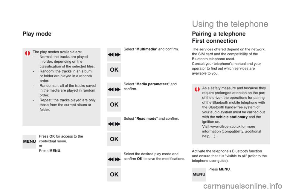 CITROEN DS5 2017 Owners Manual DS5_en_Chap11d_RD5_ed01-2015
As a safety measure and because they
require prolonged attention on the part
of the driver, the operations for pairing
of the Bluetooth mobile telephone with
the Bluet CITROEN DS5 2017 Owners Manual DS5_en_Chap11d_RD5_ed01-2015
As a safety measure and because they
require prolonged attention on the part
of the driver, the operations for pairing
of the Bluetooth mobile telephone with
the Bluet