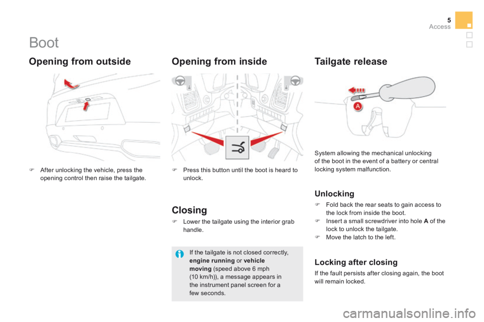 CITROEN DS5 2017 Owners Manual 5Access
DS5_ Additif_en_Chap02_ouvertures_ed03-2015
Boot
After unlocking the vehicle, press the opening control then raise the tailgate.
Opening from outside
Press this b CITROEN DS5 2017 Owners Manual 5Access
DS5_ Additif_en_Chap02_ouvertures_ed03-2015
Boot
After unlocking the vehicle, press the opening control then raise the tailgate.
Opening from outside
Press this b