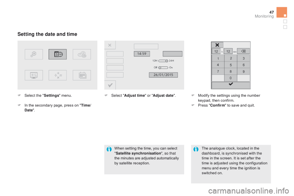 CITROEN DS5 2017 Owners Manual 47
DS5_en_Chap01_controle-de-marche_ed01-2015
Setting the date and time
F Select the "Settings" menu.
F
I
n the secondary page, press on " Time/
d
ate". F
Sel ect "Adjust time CITROEN DS5 2017 Owners Manual 47
DS5_en_Chap01_controle-de-marche_ed01-2015
Setting the date and time
F Select the "Settings" menu.
F
I
n the secondary page, press on " Time/
d
ate". F
Sel ect "Adjust time