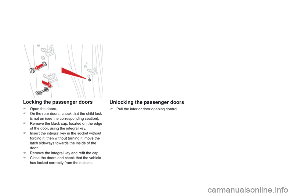 CITROEN DS5 2017 Workshop Manual DS5_en_Chap02_ouvertures_ed01-2015
Unlocking the passenger doors
F Pull the interior door opening control.
Locking the passenger doors
F Open the doors.
F O n the rear doors, check that the child lock CITROEN DS5 2017 Workshop Manual DS5_en_Chap02_ouvertures_ed01-2015
Unlocking the passenger doors
F Pull the interior door opening control.
Locking the passenger doors
F Open the doors.
F O n the rear doors, check that the child lock