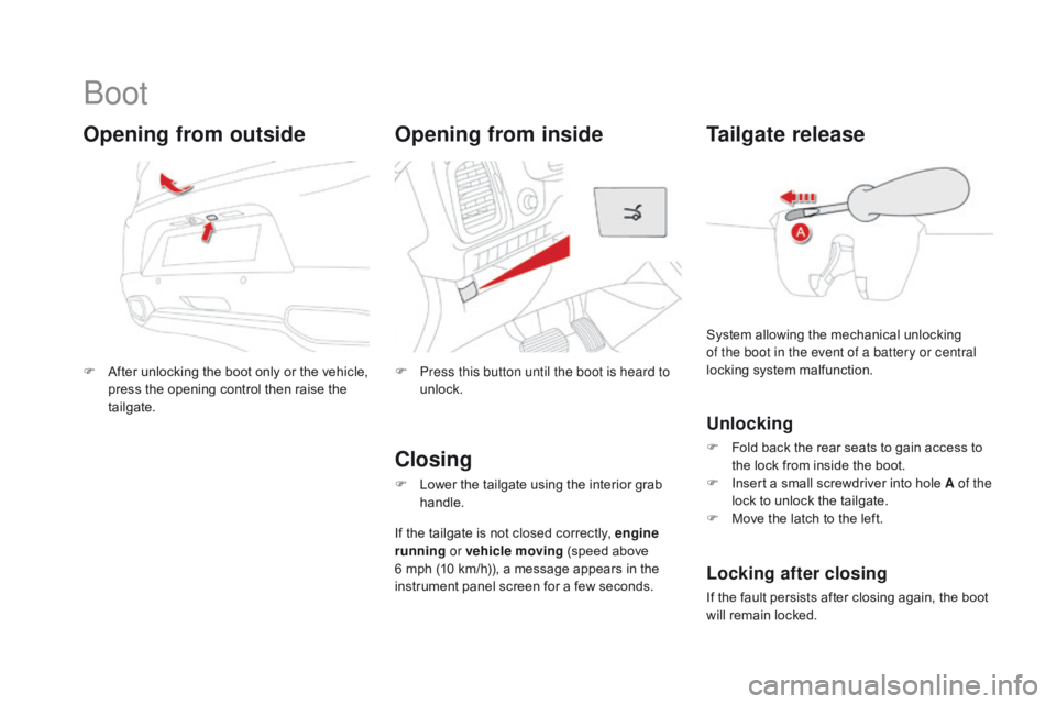 CITROEN DS5 2017 Repair Manual DS5_en_Chap02_ouvertures_ed01-2015
Boot
F After unlocking the boot only or the vehicle, press the opening control then raise the
tailgate.
Opening from outside
F Press this button until the boot is h CITROEN DS5 2017 Repair Manual DS5_en_Chap02_ouvertures_ed01-2015
Boot
F After unlocking the boot only or the vehicle, press the opening control then raise the
tailgate.
Opening from outside
F Press this button until the boot is h