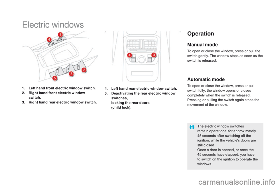 CITROEN DS5 2017 Repair Manual DS5_en_Chap02_ouvertures_ed01-2015
Electric windows
1. Left hand front electric window switch.
2. Right hand front electric window
switch.
3.
R
ight hand rear electric window switch.
Operation
Manu CITROEN DS5 2017 Repair Manual DS5_en_Chap02_ouvertures_ed01-2015
Electric windows
1. Left hand front electric window switch.
2. Right hand front electric window
switch.
3.
R
ight hand rear electric window switch.
Operation
Manu