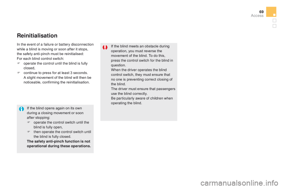CITROEN DS5 2017 Manual PDF 69
DS5_en_Chap02_ouvertures_ed01-2015
Reinitialisation
If the blind meets an obstacle during
operation, you must reverse the
movement of the blind. To do this,
press the control switch for the blin CITROEN DS5 2017 Manual PDF 69
DS5_en_Chap02_ouvertures_ed01-2015
Reinitialisation
If the blind meets an obstacle during
operation, you must reverse the
movement of the blind. To do this,
press the control switch for the blin
