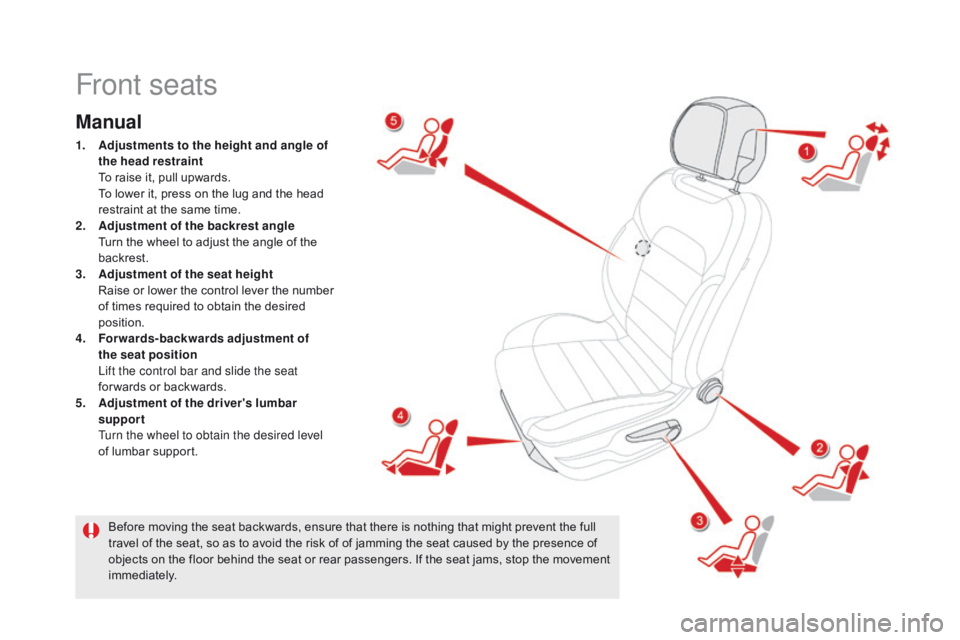 CITROEN DS5 2017 Manual PDF DS5_en_Chap03_confort_ed01-2015
Front seats
Manual
1. Adjustments to the height and angle of
the head restraint
T
o raise it, pull upwards.
T
o lower it, press on the lug and the head
restraint CITROEN DS5 2017 Manual PDF DS5_en_Chap03_confort_ed01-2015
Front seats
Manual
1. Adjustments to the height and angle of
the head restraint
T
o raise it, pull upwards.
T
o lower it, press on the lug and the head
restraint