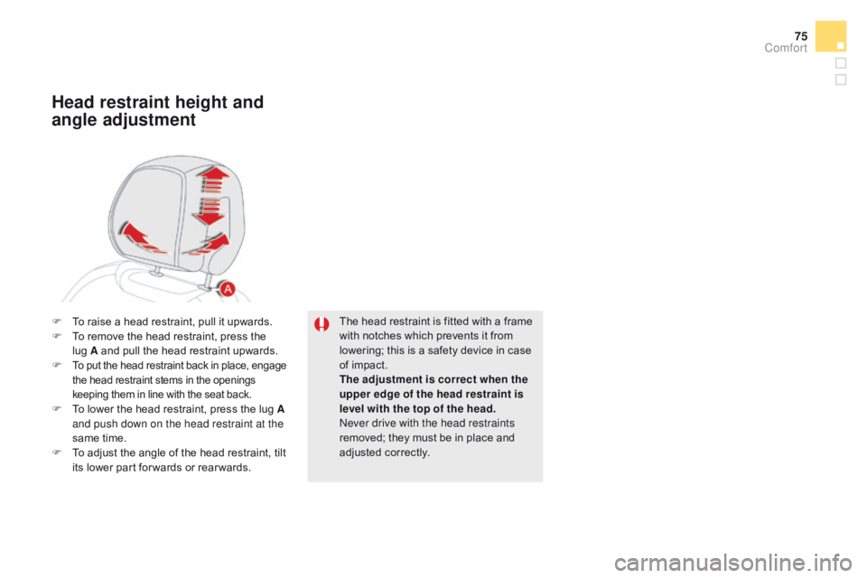CITROEN DS5 2017 Manual PDF 75
DS5_en_Chap03_confort_ed01-2015
The head restraint is fitted with a frame
with notches which prevents it from
lowering; this is a safety device in case
of impact.
The adjustment is correct when CITROEN DS5 2017 Manual PDF 75
DS5_en_Chap03_confort_ed01-2015
The head restraint is fitted with a frame
with notches which prevents it from
lowering; this is a safety device in case
of impact.
The adjustment is correct when