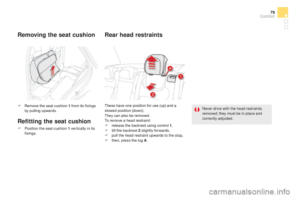 CITROEN DS5 2017 Manual Online 79
DS5_en_Chap03_confort_ed01-2015
These have one position for use (up) and a
stowed position (down).
They can also be removed.
To remove a head restraint:
F
r
elease the backrest using control 1 , CITROEN DS5 2017 Manual Online 79
DS5_en_Chap03_confort_ed01-2015
These have one position for use (up) and a
stowed position (down).
They can also be removed.
To remove a head restraint:
F
r
elease the backrest using control 1 ,