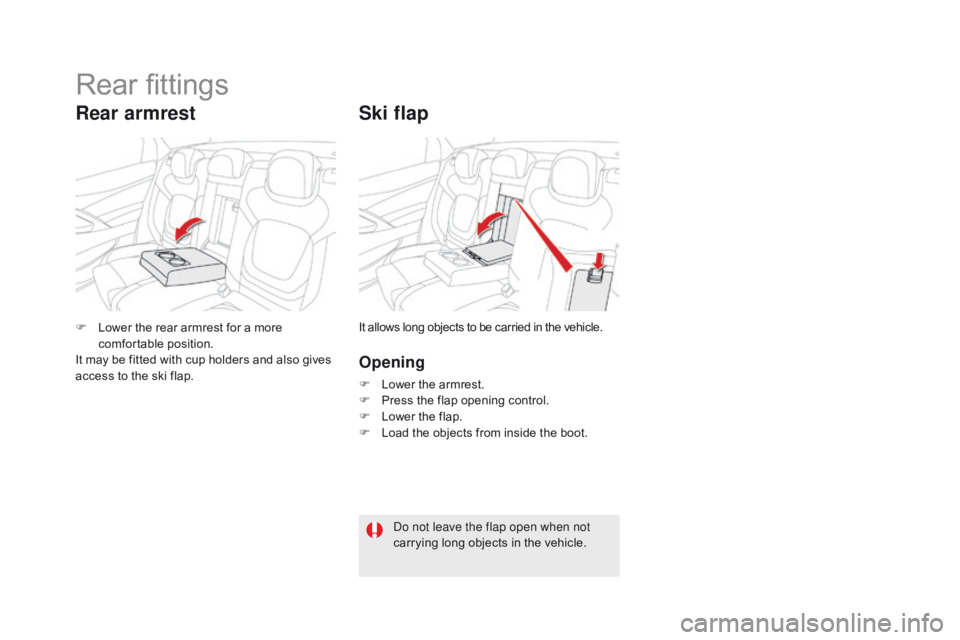 CITROEN DS5 2017 Manual Online DS5_en_Chap03_confort_ed01-2015
Ski flap
Opening
F Lower the armrest.
F P ress the flap opening control.
F
L
ower the flap.
F
L
oad the objects from inside the boot.
F
L
ower the rear armrest CITROEN DS5 2017 Manual Online DS5_en_Chap03_confort_ed01-2015
Ski flap
Opening
F Lower the armrest.
F P ress the flap opening control.
F
L
ower the flap.
F
L
oad the objects from inside the boot.
F
L
ower the rear armrest