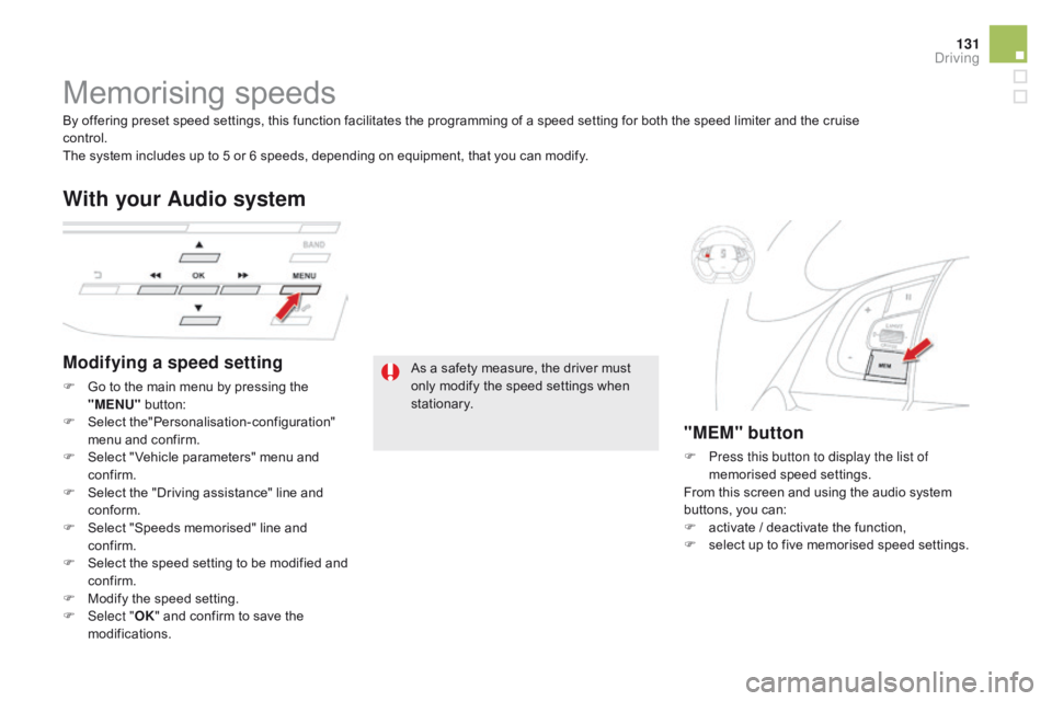 CITROEN DS5 2016 Owners Manual 131
DS5_en_Chap04_conduite_ed01-2015
Memorising speeds
Modifying a speed setting
F Go to the main menu by pressing the "MENU" button:
F
Sel
ect the"Personalisation-configuration"
CITROEN DS5 2016 Owners Manual 131
DS5_en_Chap04_conduite_ed01-2015
Memorising speeds
Modifying a speed setting
F Go to the main menu by pressing the "MENU" button:
F
Sel
ect the"Personalisation-configuration"