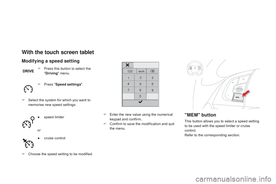 CITROEN DS5 2016 Owners Manual DS5_en_Chap04_conduite_ed01-2015
With the touch screen tablet
F Press this button to select the "dr iving" menu.
F
P
ress " Speed settings ".
F
S
elect the system for which you w CITROEN DS5 2016 Owners Manual DS5_en_Chap04_conduite_ed01-2015
With the touch screen tablet
F Press this button to select the "dr iving" menu.
F
P
ress " Speed settings ".
F
S
elect the system for which you w