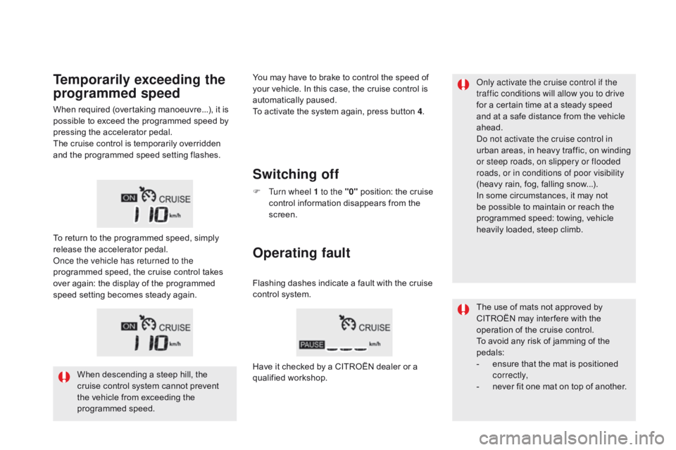 CITROEN DS5 2016 Owners Manual DS5_en_Chap04_conduite_ed01-2015
Only activate the cruise control if the
traffic conditions will allow you to drive
for a certain time at a steady speed
and at a safe distance from the vehicle
ahe CITROEN DS5 2016 Owners Manual DS5_en_Chap04_conduite_ed01-2015
Only activate the cruise control if the
traffic conditions will allow you to drive
for a certain time at a steady speed
and at a safe distance from the vehicle
ahe