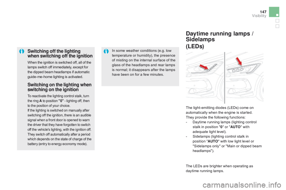 CITROEN DS5 2016 User Guide 147
DS5_en_Chap05_visibilite_ed01-2015
Switching off the lighting
when switching off the ignition
When the ignition is switched off, all of the
lamps switch off immediately, except for
the dipped b CITROEN DS5 2016 User Guide 147
DS5_en_Chap05_visibilite_ed01-2015
Switching off the lighting
when switching off the ignition
When the ignition is switched off, all of the
lamps switch off immediately, except for
the dipped b