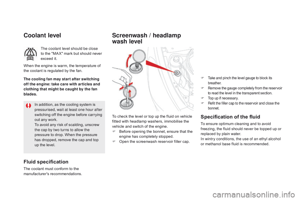 CITROEN DS5 2016 Owners Manual DS5_en_Chap09_verifications_ed01-2015
coolant level
The coolant level should be close
to the "MA X" mark but should never
exceed it.
Fluid specification
The coolant must conform to the
manu CITROEN DS5 2016 Owners Manual DS5_en_Chap09_verifications_ed01-2015
coolant level
The coolant level should be close
to the "MA X" mark but should never
exceed it.
Fluid specification
The coolant must conform to the
manu