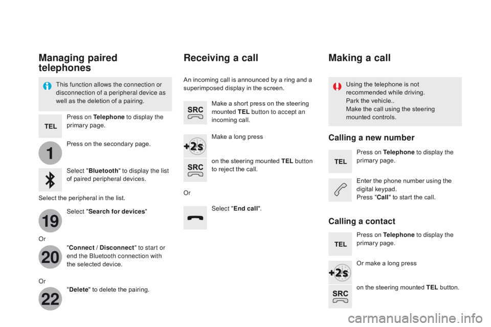 CITROEN DS5 2016 Owners Manual 1
19
20
22
DS5_en_Chap11c_SMEGplus_ed01-2015
Managing paired
telephones
This function allows the connection or
disconnection of a peripheral device as
well as the deletion of a pairing.Using the te CITROEN DS5 2016 Owners Manual 1
19
20
22
DS5_en_Chap11c_SMEGplus_ed01-2015
Managing paired
telephones
This function allows the connection or
disconnection of a peripheral device as
well as the deletion of a pairing.Using the te