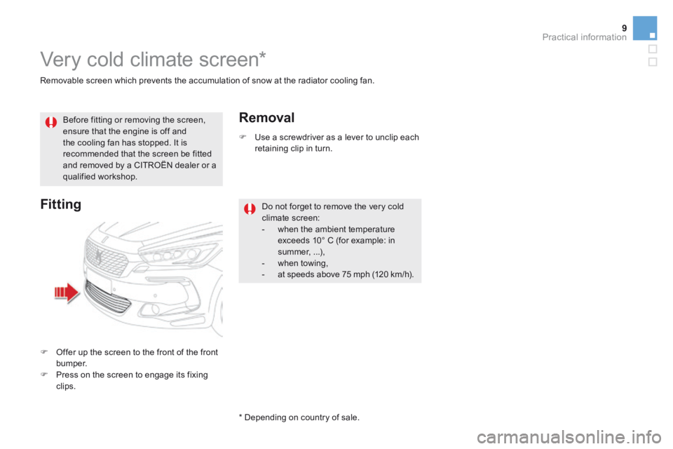 CITROEN DS5 2016  Owners Manual 9Practical information
DS5_ Additif_en_Chap08_info-pratiques_ed03-2015
  Removable screen which prevents the accumulation of snow at the radiator cooling fan.  
       Very  cold  climate  screen *   