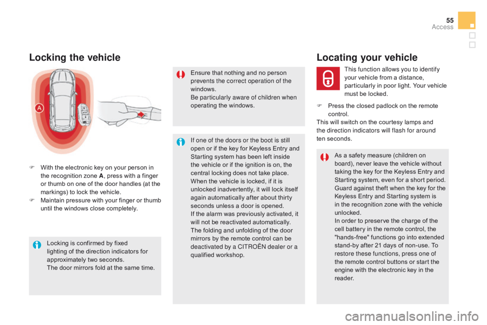 CITROEN DS5 2016  Owners Manual 55
DS5_en_Chap02_ouvertures_ed01-2015
Locking the vehicle
F With the electronic key on your person in the recognition zone A , press with a finger 
or thumb on one of the door handles (at the 
marking