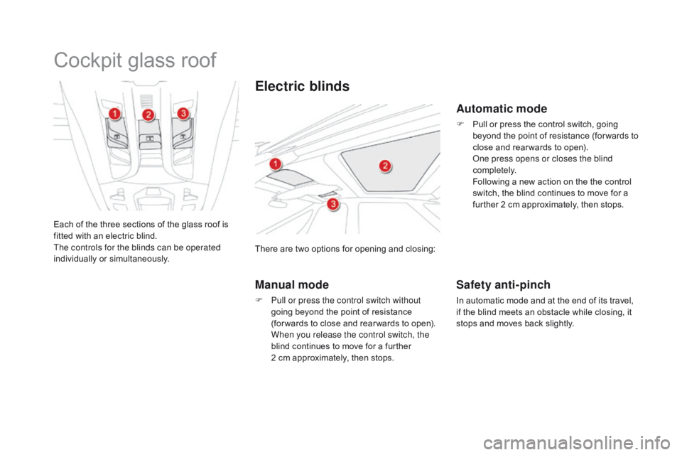 CITROEN DS5 2016  Owners Manual DS5_en_Chap02_ouvertures_ed01-2015
Cockpit glass roof
Each of the three sections of the glass roof is 
fitted with an electric blind.
The controls for the blinds can be operated 
individually or simul