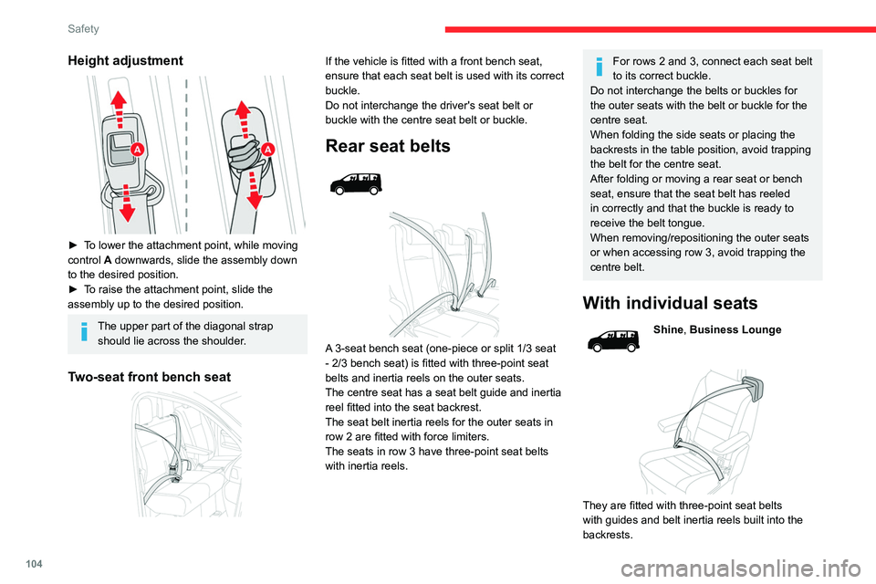 CITROEN JUMPY 2023  Owners Manual 104
Safety
Height adjustment 
 
► To lower the attachment point, while moving 
control A downwards, slide the assembly down 
to the desired position.
► 
T
 o raise the attachment point, slide the 