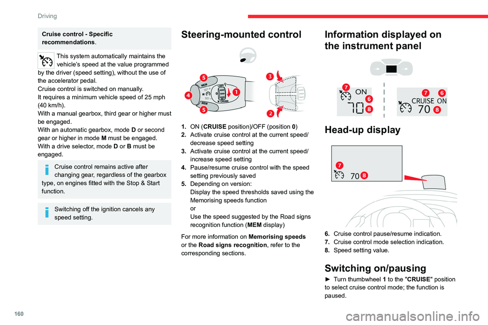 CITROEN JUMPY 2023 Owners Guide 160
Driving
Cruise control - Specific
recommendations.
This system automatically maintains the vehicle’s speed at the value programmed
by the driver (speed setting), without the use of
the accele CITROEN JUMPY 2023 Owners Guide 160
Driving
Cruise control - Specific
recommendations.
This system automatically maintains the vehicle’s speed at the value programmed
by the driver (speed setting), without the use of
the accele
