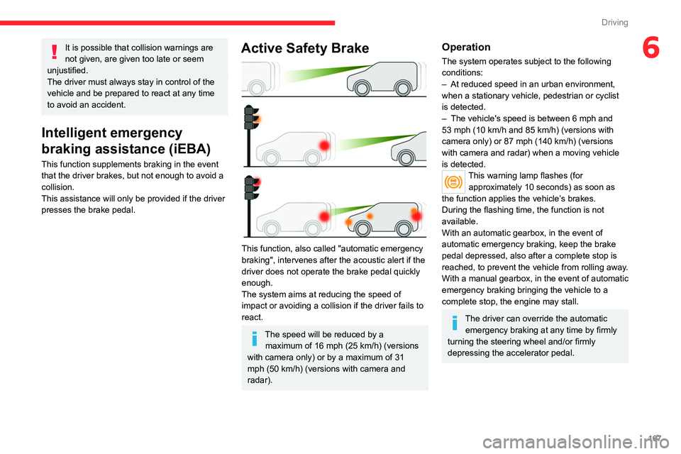 CITROEN JUMPY 2023 Owners Manual 167
Driving
6It is possible that collision warnings are
not given, are given too late or seem
unjustified.
The driver must always stay in control of the
vehicle and be prepared to react at any time CITROEN JUMPY 2023 Owners Manual 167
Driving
6It is possible that collision warnings are
not given, are given too late or seem
unjustified.
The driver must always stay in control of the
vehicle and be prepared to react at any time