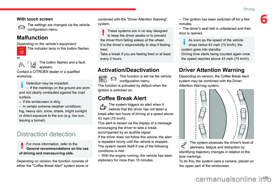 CITROEN JUMPY 2023  Owners Manual 169
Driving
6With touch screen
The settings are changed via the vehicle configuration menu.
Malfunction
Depending on the vehicle’s equipment:The indicator lamp in this button flashes. 
or
/The butto
