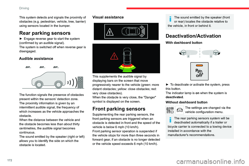 CITROEN JUMPY 2023  Owners Manual 172
Driving
This system detects and signals the proximity of 
obstacles (e.g.  pedestrian, vehicle, tree, barrier) 
using sensors located in the bumper.
Rear parking sensors
► Engage  reverse gear t